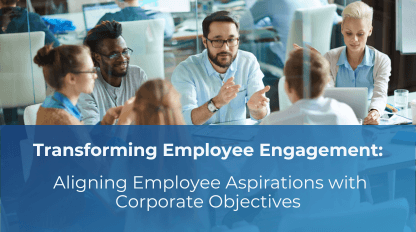 Transforming Employee Engagement: Aligning Employee Aspirations with Corporate Objectives